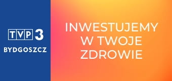 Inwestujemy w Twoje zdrowie E35