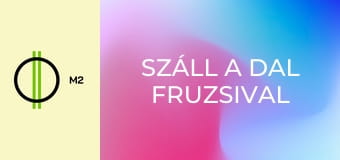 Száll a dal Fruzsival - A kállói szőlőbe'