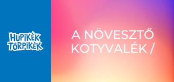 A növesztő kotyvalék / Időtörpölő