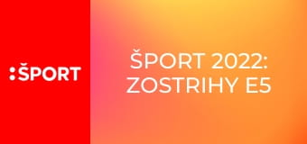 Šport 2022: zostrihy E5