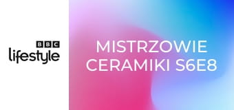 Mistrzowie ceramiki S6E8