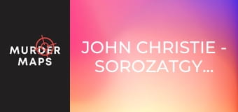 John Christie - sorozatgyilkos - 2. rész