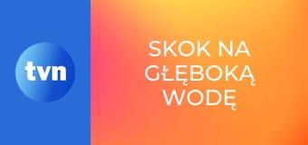 Skok na głęboką wodę E4