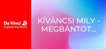 Kíváncsi Mily - Megbántottatok Kíváncsi Mily - Megbántottatok