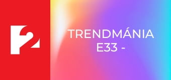 Trendmánia  E33 - Episode 33