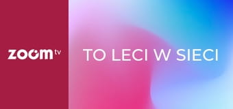 To leci w sieci S1E17