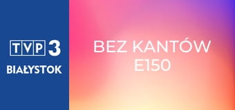 Bez kantów E150