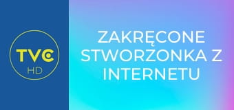 Zakręcone stworzonka z Internetu S1E10