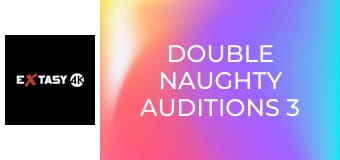 Double Naughty Auditions 3