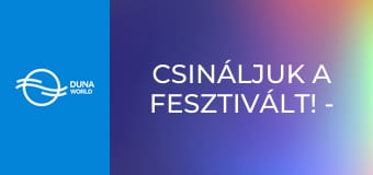 Csináljuk a Fesztivált! - Hajnali szél – Baricz Gergő / Az légy, aki vagy – Szabó Előd