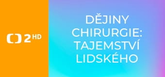 Dějiny chirurgie: Tajemství lidského těla E2