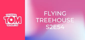 Flying Treehouse S2E54