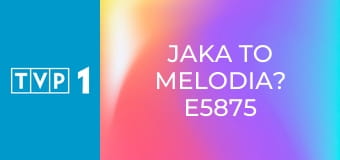 Jaka to melodia? E5875