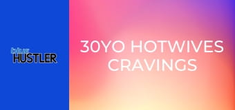 30YO Hotwives Cravings