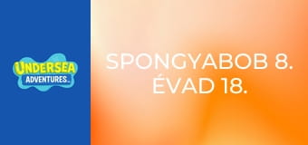 SpongyaBob 8. évad 18. rész