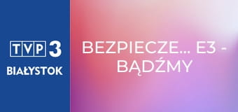 Bezpieczeństwo E3 - Bądźmy przygotowani – Sygnały alarmowe