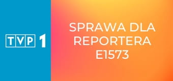 Sprawa dla reportera E1573