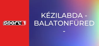 Kézilabda - Balatonfüred - Fivers WAT Margareten