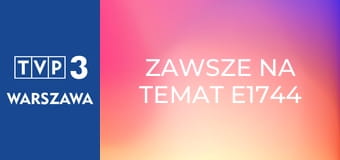 Zawsze na temat E1744
