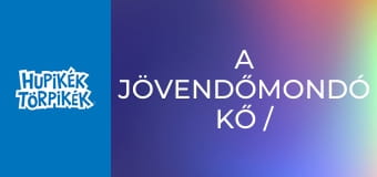 A jövendőmondó kő / Álom vagy valóság?