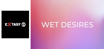 Wet Desires