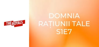 Domnia rațiunii tale S1E7