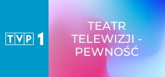Teatr Telewizji - Pewność