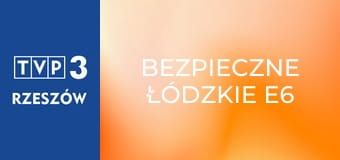 Bezpieczne łódzkie E6