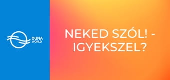 Neked szól! - Igyekszel?