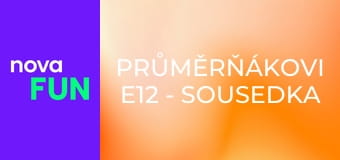 Průměrňákovi E12 - Sousedka