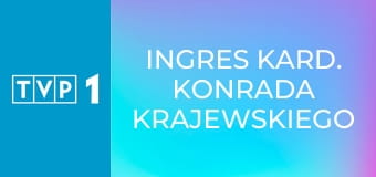 Ingres kard. Konrada Krajewskiego do archikatedry łódzkiej