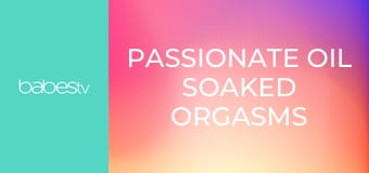 Passionate oil soaked orgasms E67