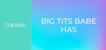 Big tits babe has big dick orgasm E418