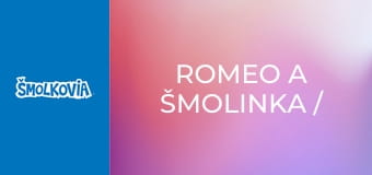 Romeo A Šmolinka / Romeo A Šmolinka