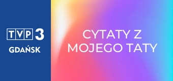 Cytaty z Mojego Taty E9