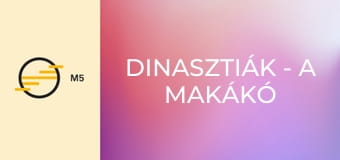 Dinasztiák - A makákó