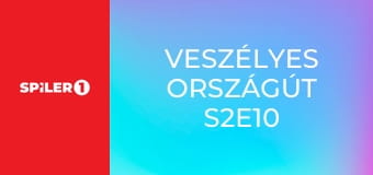 Veszélyes országút S2E10