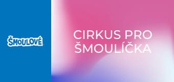 Cirkus pro Šmoulíčka