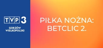 Piłka nożna: Betclic 2. Liga