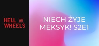 Niech żyje Meksyk! S2E1