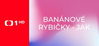 Banánové rybičky - jak si užít krásu