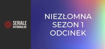 Niezłomna Sezon 1 Odcinek 6