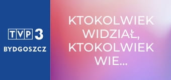 Ktokolwiek widział, ktokolwiek wie... E391