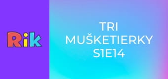 Tri mušketierky S1E14