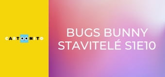 Bugs Bunny Stavitelé S1E10 - Bzučák