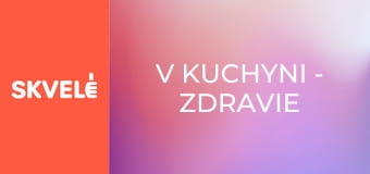 V Kuchyni - Zdravie zo záhrady