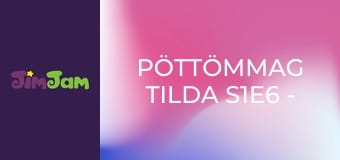 PöttömMag Tilda S1E6 - Süninek rossz napja van PöttömMag Tilda S1E6 - Süninek rossz napja van