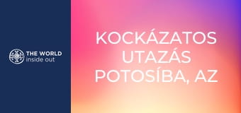 Kockázatos utazás Potosíba, az ezüst fővárosába. Bolívia.