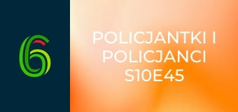 Policjantki i policjanci S10E45