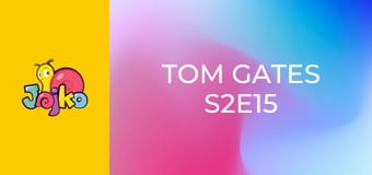 Tom Gates S2E15